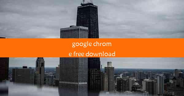 google chrome free download